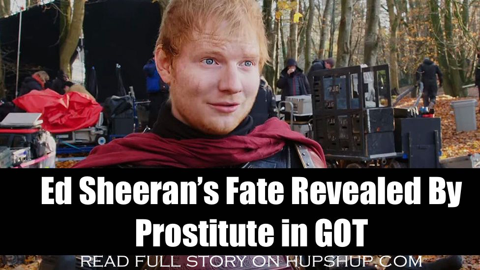 Ed Sheeran’s Fate Revealed By Prostitute In Game Of Thrones Season 8 Opener